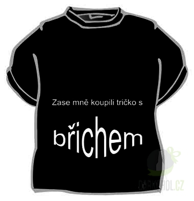 Hlavní kategorie - Triko Zase mně koupili tričko s břichem. černá